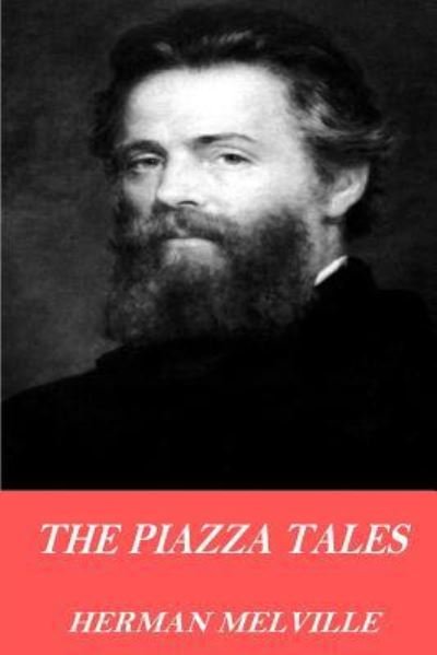 The Piazza Tales - Herman Melville - Bøker - Createspace Independent Publishing Platf - 9781541101821 - 14. desember 2016