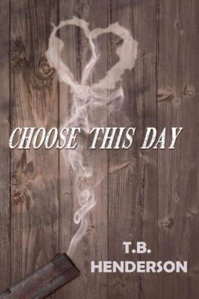 Cover for T B Henderson · Choose this Day (Paperback Book) (2017)