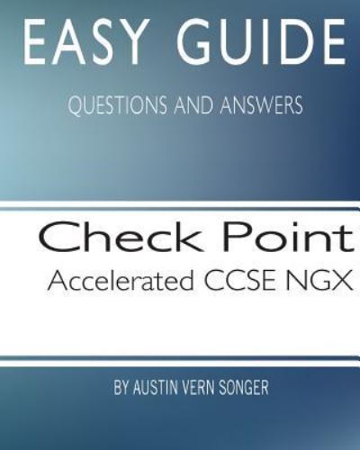 Cover for Austin Vern Songer · Easy Guide : Check Point Accelerated CCSE NGX : Questions and Answers (Taschenbuch) (2017)