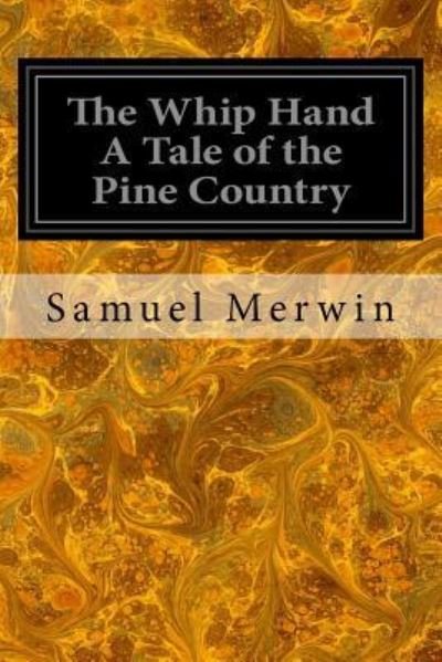 Cover for Samuel Merwin · The Whip Hand a Tale of the Pine Country (Paperback Bog) (2017)