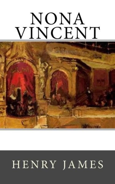 Nona Vincent - Henry James - Livres - Createspace Independent Publishing Platf - 9781545583821 - 25 avril 2017