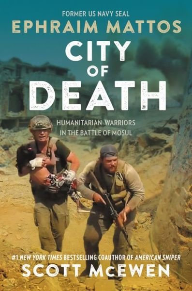 Cover for Ephraim Mattos · City of Death: Humanitarian Warriors in the Battle of Mosul (Hardcover bog) (2018)