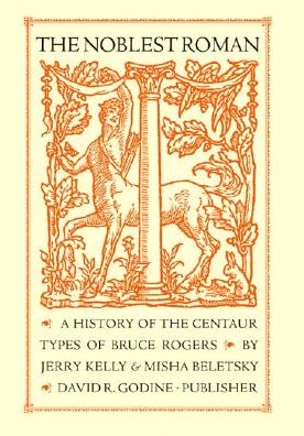 Cover for Jerry Kelly · The Noblest Roman: A History of the Centaur Types of Bruce Rogers (Hardcover Book) (2016)