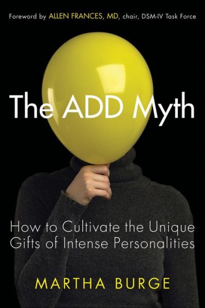 Cover for Burge, Martha (Martha Burge ) · Add Myth: How to Cultivate the Unique Gifts of Intense Personalities (Paperback Bog) (2012)