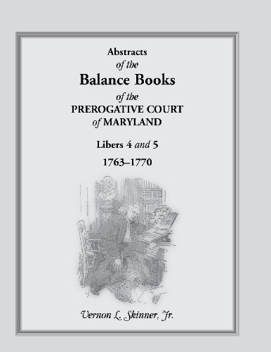 Cover for Skinner, Vernon L, Jr · Abstracts of the Balance Books of the Prerogative Court of Maryland, Libers 4 &amp; 5, 1763-1770 (Paperback Bog) (2013)