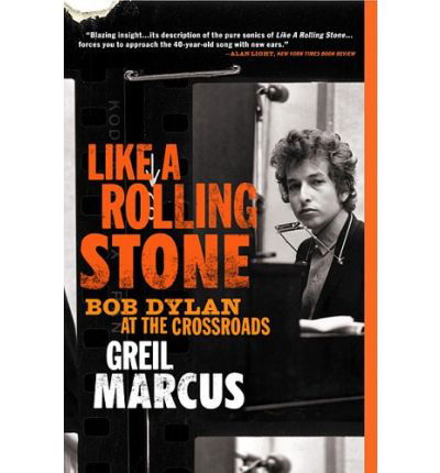 Like a Rolling Stone: Bob Dylan at the Crossroads - Greil Marcus - Bücher - The Perseus Books Group - 9781586483821 - 4. April 2006
