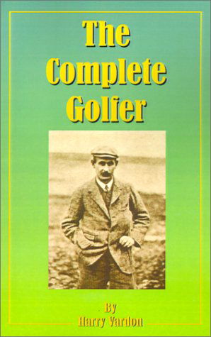 The Complete Golfer - Harry Vardon - Bøker - Fredonia Books (NL) - 9781589635821 - 1. oktober 2001