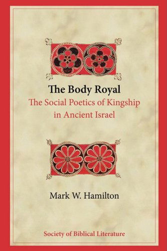 Cover for Mark W. Hamilton · The Body  Royal: the Social Poetics of Kingship in Ancient Israel (Biblical Interpretation) (Paperback Book) (2008)