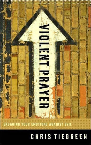 Cover for Chris Tiegreen · Violent Prayer: Engaging your Emotions Against Evil (Taschenbuch) (2006)