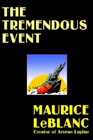 The Tremendous Event - Maurice Leblanc - Books - Wildside Press - 9781592240821 - April 1, 2003