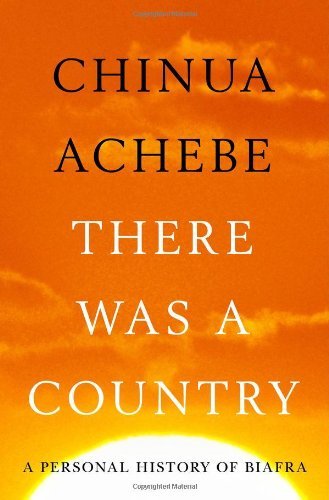 Cover for Chinua Achebe · There Was a Country: a Personal History of Biafra (Hardcover Book) [1st Us edition] (2012)