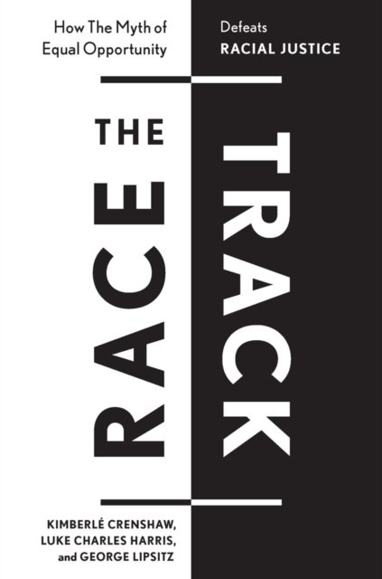 Cover for Kimberle Crenshaw · The Race Track: How the Myth of Equal Opportunity Defeats Racial Justice (Hardcover Book) (2026)