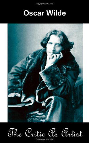 The Critic as Artist (Upon the Importance of Doing Nothing and Discussing Everything) - Oscar Wilde - Bücher - MONDIAL - 9781595690821 - 15. Juni 2007