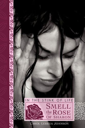 Cover for Carol Lebeda Johnson · In the Stink of Life Smell the Rose of Sharon (Paperback Book) (2007)