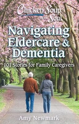 Cover for Amy Newmark · Chicken Soup for the Soul: Navigating Eldercare &amp; Dementia: 101 Stories for Family Caregivers (Paperback Book) (2021)