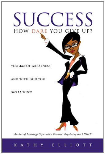 Cover for Kathy Elliott · Success How Dare You Give Up? (Paperback Book) (2011)