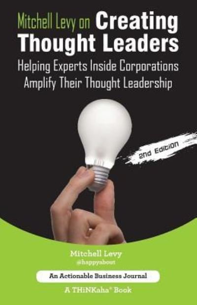 Cover for Mitchell Levy · Mitchell Levy on Creating Thought Leaders (2nd Edition): Helping Experts Inside of Corporations Amplify Their Thought Leadership (Paperback Book) (2016)