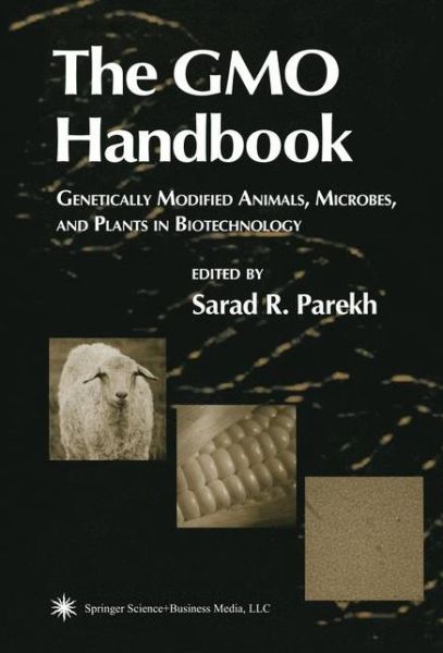 Cover for Sarad R Parekh · The GMO Handbook: Genetically Modified Animals, Microbes, and Plants in Biotechnology (Paperback Book) [Softcover reprint of hardcover 1st ed. 2004 edition] (2010)