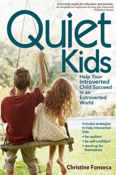 Cover for Christine Fonseca · Quiet Kids: Help Your Introverted Child Succeed in an Extroverted World (Paperback Book) (2013)