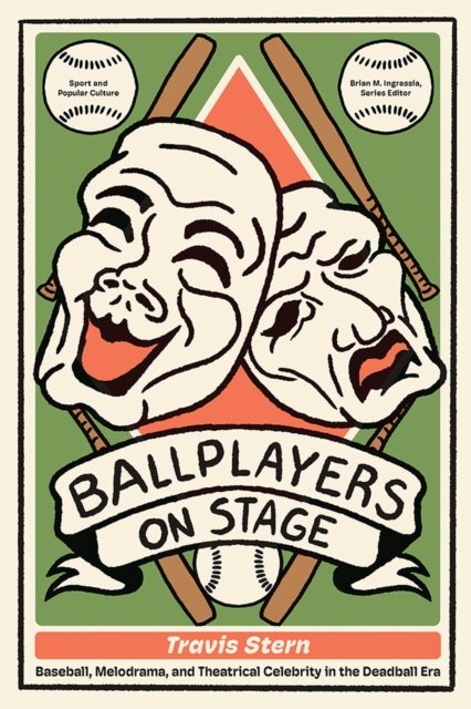 Ballplayers on Stage: Baseball, Melodrama, and Theatrical Celebrity in the Deadball Era - Travis Stern - Książki - University of Tennessee Press - 9781621908821 - 3 lipca 2024