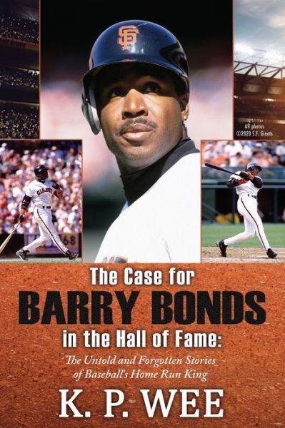 Cover for K P Wee · The Case for Barry Bonds in the Hall of Fame - The Untold and Forgotten Stories of Baseball's Home Run King (Paperback Book) (2021)