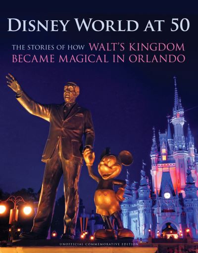 Cover for Orlando Sentinel · Disney World at 50: The Stories of How Walt's Kingdom Became Magic in Orlando (Hardcover Book) (2021)