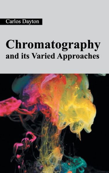 Cover for Carlos Dayton · Chromatography and Its Varied Approaches (Hardcover Book) (2015)