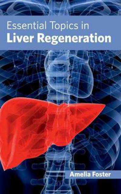 Cover for Amelia Foster · Essential Topics in Liver Regeneration (Hardcover Book) (2015)