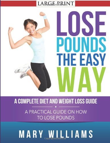 Cover for Mary Williams · Lose Pounds the Easy Way: A Complete Diet and Weight Loss Guide: A Practical Guide on How to Lose Pounds (Paperback Book) (2014)