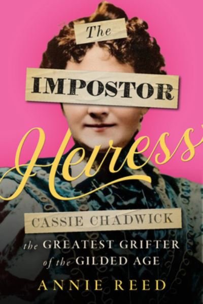 Cover for Annie Reed · The Impostor Heiress: Cassie Chadwick, The Greatest Grifter of the Gilded Age (Paperback Book) (2024)