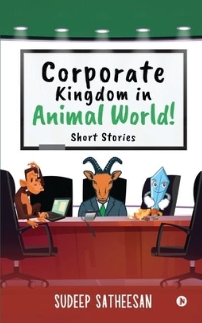 Cover for Sudeep Satheesan · Corporate Kingdom in Animal World!: Short Stories (Paperback Book) (2021)