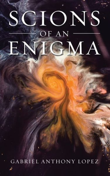 Cover for Gabriel Anthony Lopez · Scions of an Enigma (Book) (2022)