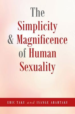 The Simplicity and Magnificence of Human Sexuality - Eric Taku - Books - Covenant Books - 9781638148821 - September 13, 2021