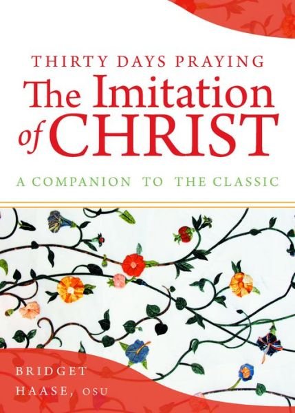 Sister Bridget Haase · Thirty Days Praying The Imitation of Christ: A Companion to the Classic (Paperback Book) (2021)