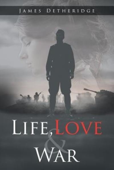 Cover for James Detheridge · Life, Love and War (Pocketbok) (2018)