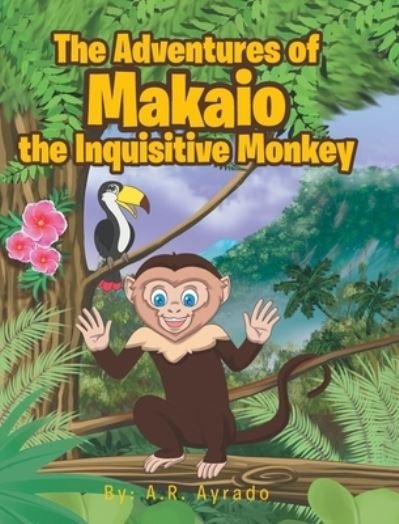 Cover for A R Ayrado · The Adventures of Makaio the Inquisitive Monkey (Hardcover bog) (2019)