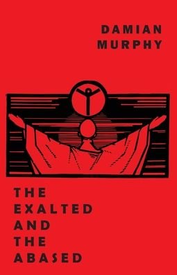 Cover for Damian Murphy · The Exalted and the Abased (Paperback Bog) (2021)