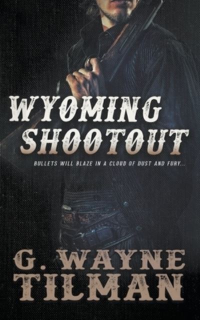 Cover for G Wayne Tilman · Wyoming Shootout (Paperback Book) (2021)