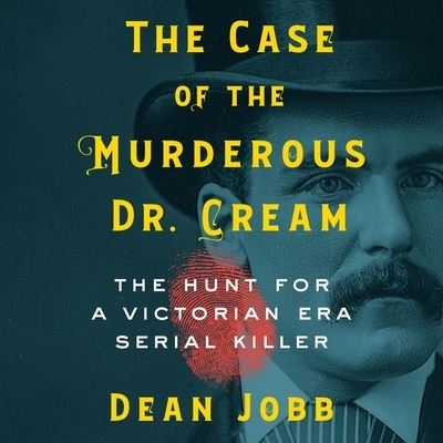 The Case of the Murderous Dr. Cream Lib/E - Dean Jobb - Muzyka - Algonquin Books - 9781665047821 - 13 lipca 2021