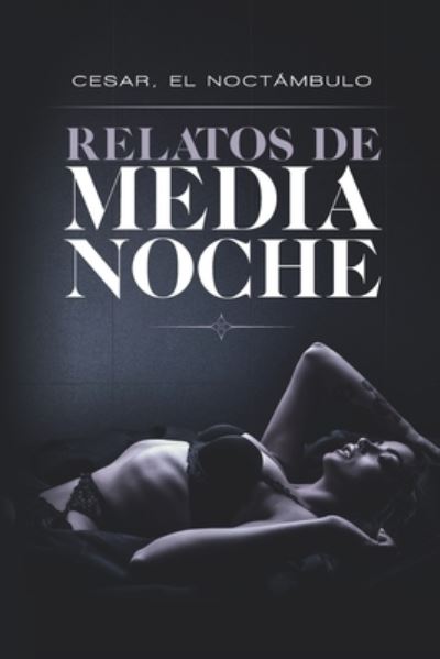 Cover for Cesar El Noctámbulo · Relatos de Medianoche (Paperback Book) (2019)