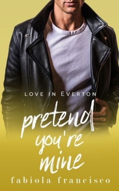 Cover for Fabiola Francisco · Pretend You're Mine (Paperback Book) (2019)