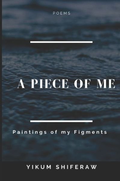 Cover for Yikum Shiferaw · A Piece of Me: Paintings of my figments (Paperback Bog) (2020)