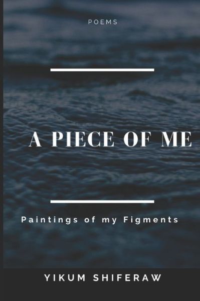 Cover for Yikum Shiferaw · A Piece of Me: Paintings of my figments (Pocketbok) (2020)