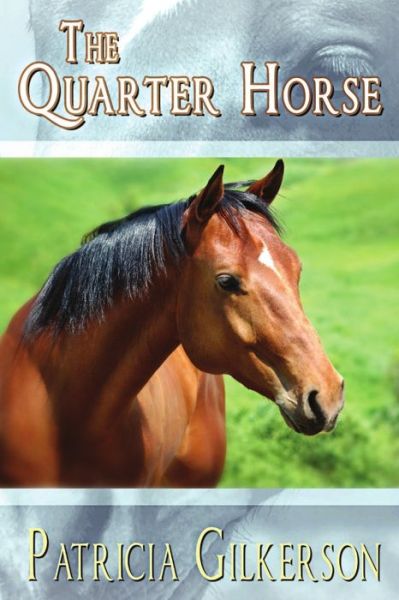 Cover for Patricia Gilkerson · The Quarter Horse (Pocketbok) (2016)