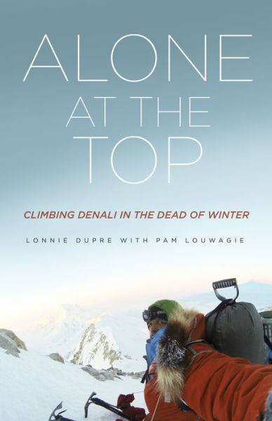 Cover for Lonnie Dupre · Alone at the Top : Climbing Denali in the Dead of Winter (Paperback Book) (2018)