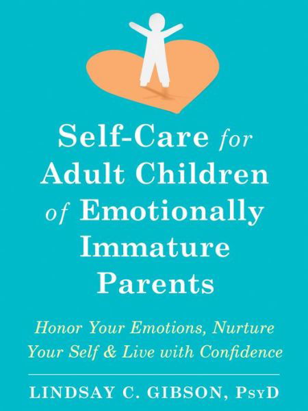 Cover for Lindsay C Gibson · Self-Care for Adult Children of Emotionally Immature Parents: Daily Practices to Honor Your Emotions and Live with Confidence (Paperback Bog) (2021)