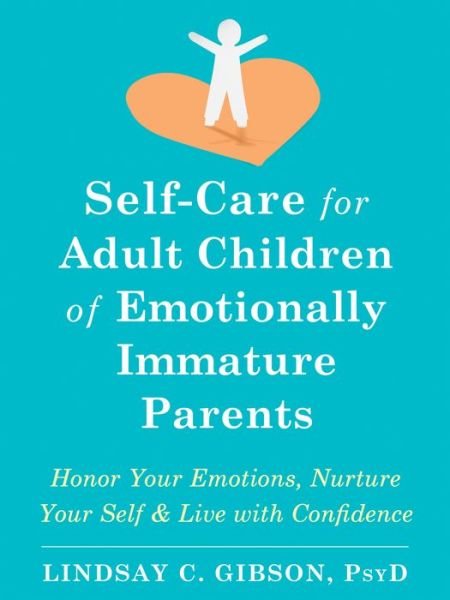 Cover for Lindsay C Gibson · Self-Care for Adult Children of Emotionally Immature Parents: Daily Practices to Honor Your Emotions and Live with Confidence (Paperback Book) (2021)