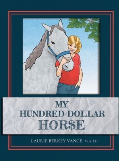 Cover for Laurie Berkey Vance · My Hundred-Dollar Horse (Book) (2022)