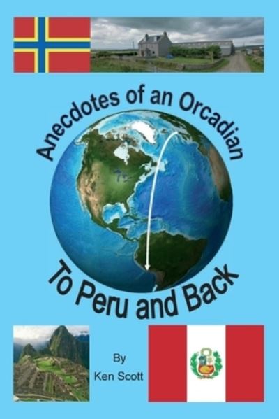 Cover for Ken Scott · Anecdotes of an Orcadian - To Peru and back (Taschenbuch) (2020)