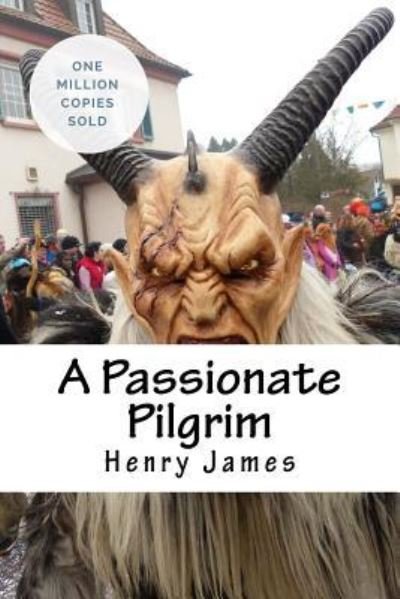 A Passionate Pilgrim - Henry James - Livros - Createspace Independent Publishing Platf - 9781717041821 - 19 de abril de 2018